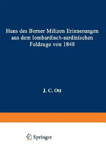 Hans Des Berner Milizen Erinnerungen Aus Dem Lombardisch-Sardinischen Feldzuge Von 1848 (English, J. C. Ott)