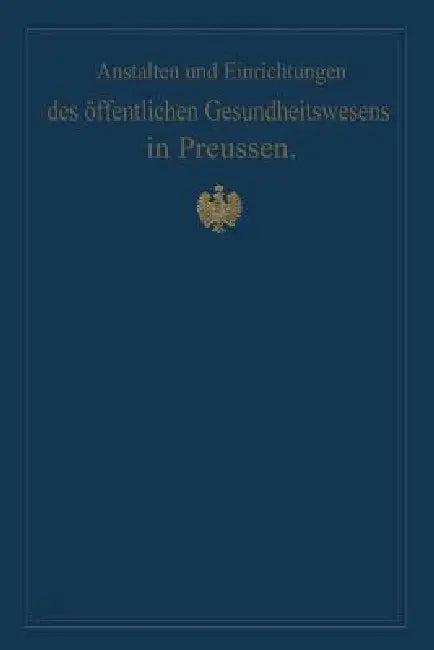 Anstalten Und Einrichtungen Des Öffentlichen Gesundheitswesens in Preussen (English, M. Pistor | Von Gossler)