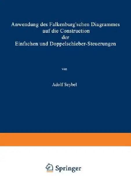 Anwendung Des Falkenburg'schen Diagrammes Auf Die Construction Der Einfachen Und Doppelschieber-Steu (English, Adolf Seybel)
