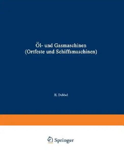 Öl- Und Gasmaschinen (Ortfeste Und Schiffsmaschinen) (English, Heinrich Dubbel)