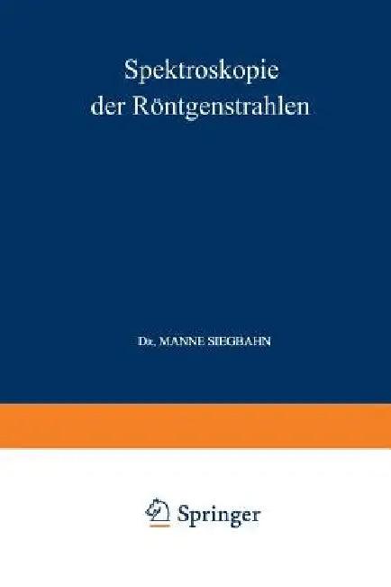 Spektroskopie Der Röntgenstrahlen (English, Manne Siegbahn)