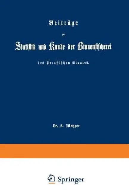 Beiträge Zur Statistik Und Kunde Der Binnenfischerei Des Preußischen Staates (English, A. Metzger)