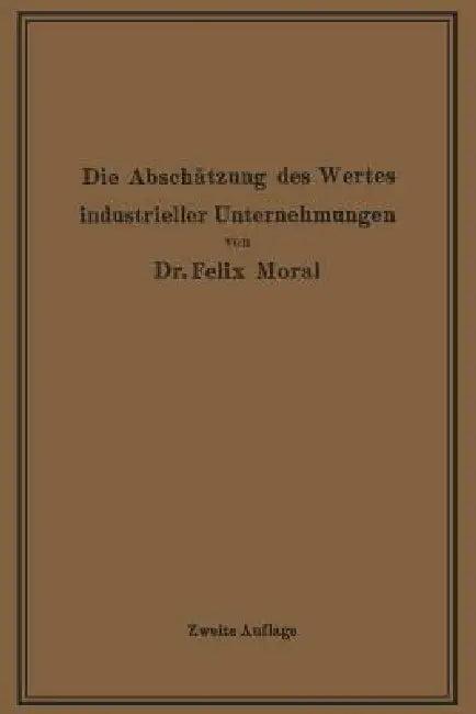 Die Abschätzung Des Wertes Industrieller Unternehmungen (English, Felix Moral)