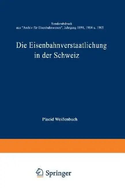 Die Eisenbahnverstaatlichung in Der Schweiz (English, Placid Weißenbach)
