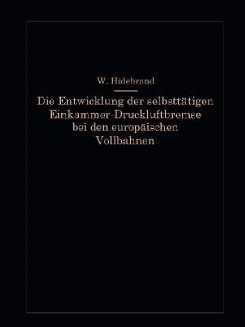 Die Entwicklung Der Selbsttätigen Einkammer-Druckluftbremse Bei Den Europäischen Vollbahnen (English, Wilhelm Hildebrand)