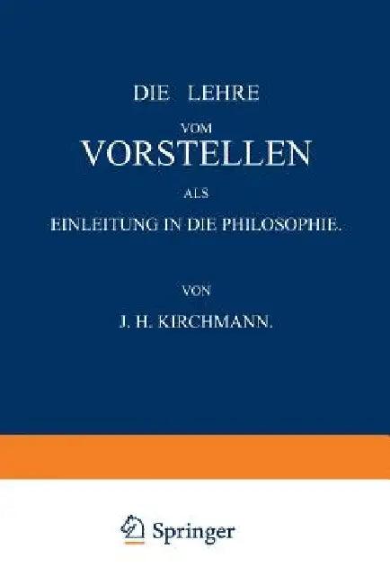 Die Lehre Vom Vorstellen ALS Einleitung in Die Philosophie (English, J. H. Kirchmann)