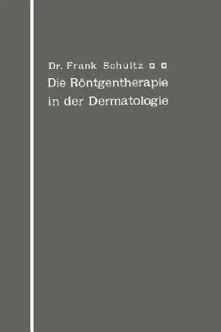 Die Röntgentherapie in Der Dermatologie (English, Frank Schultz)
