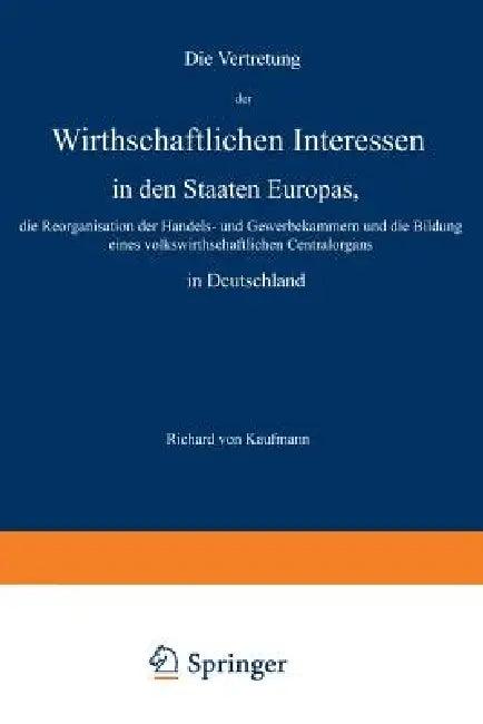 Die Vertretung Der Wirthschaftlichen Interessen in Den Staaten Europas, Die Reorganisation Der Hande (English, Richard Von Kaufmann)