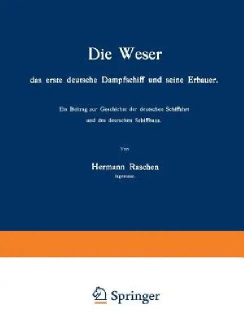Die Weser Das Erste Deutsche Dampfschiff Und Seine Erbauer (English, Hermann Raschen)