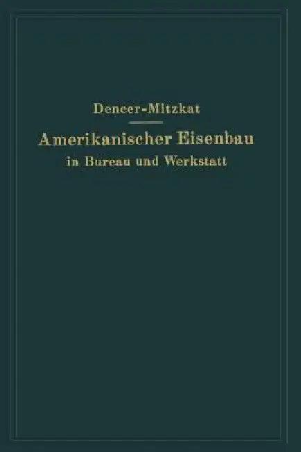 Amerikanischer Eisenbau in Bureau Und Werkstatt (English, F. W. Dencer | R. Mitzkat)