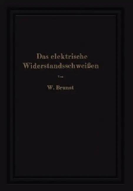 Das Elektrische Widerstandsschweißen (English, Walter Brunst)