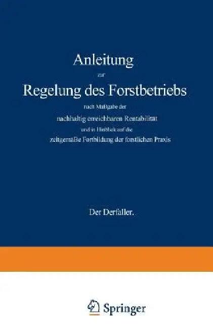 Anleitung Zur Regelung Des Forstbetriebs Nach Maßgabe Der Nachhaltig Erreichbaren Rentabilität Und i (English, Gustav Wagener)