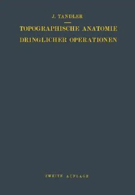 Topographische Anatomie Dringlicher Operationen (English, Julius Tandler)