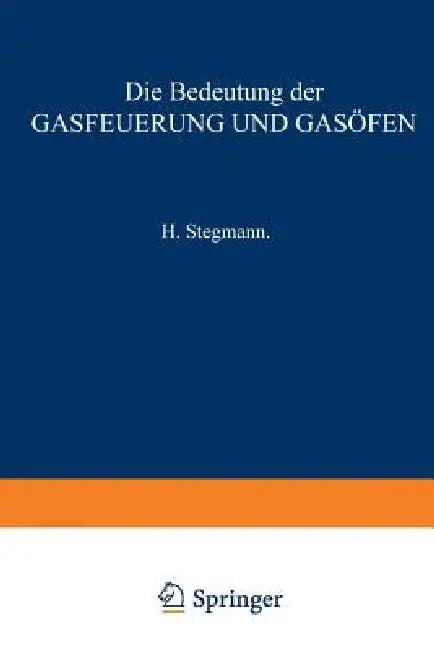 Die Bedeutung Der Gasfeuerung Und Gasöfen (English, H. Stegmann)