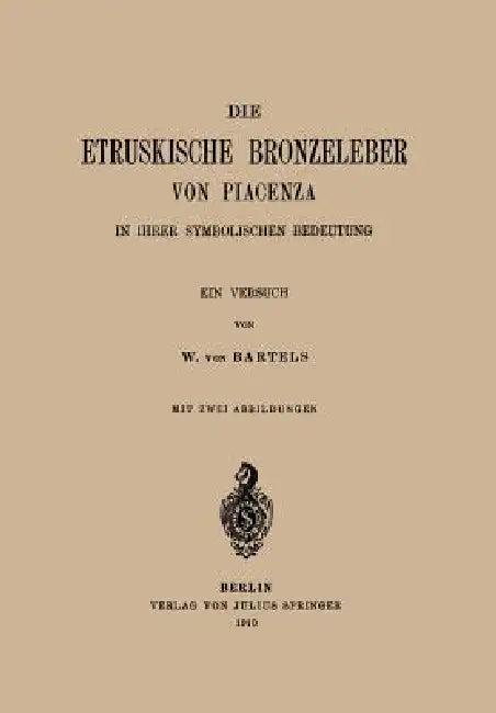 Die Etruskische Bkonzeleber Von Piacenza (English, W. Von Bartels)