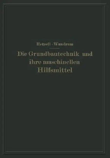 Die Grundbautechnik Und Ihre Maschinellen Hilfsmittel (English, G. Hetzell | O. Wundram)