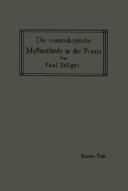Die Stereoskopische Meßmethode in Der PRAXIS (English, Paul Seliger)