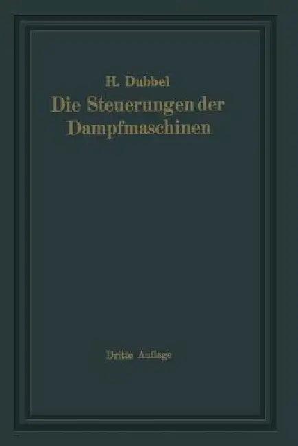 Die Steuerungen Der Dampfmaschinen (English, Heinrich Dubbel)
