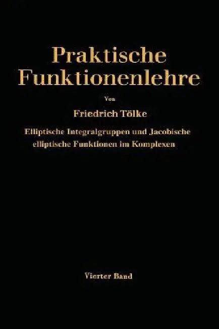 Elliptische Integralgruppen Und Jacobische Elliptische Funktionen Im Komplexen (English, Friedrich Tölke)