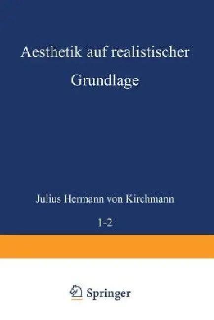 Aesthetik Auf Realistischer Grundlage (English, Julius Hermann Von Kirchmann)