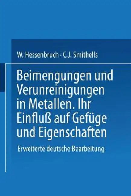 Beimengungen Und Verunreinigungen in Metallen (English, Na Smithells | Na Hessenbruch)