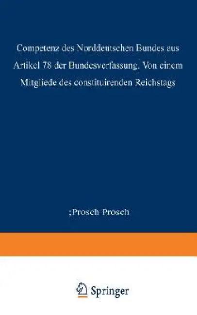 Die Competenz Des Norddeutschen Bundes Aus Artikel 78 Der Bundesverfassung (English, Prosch Prosch)