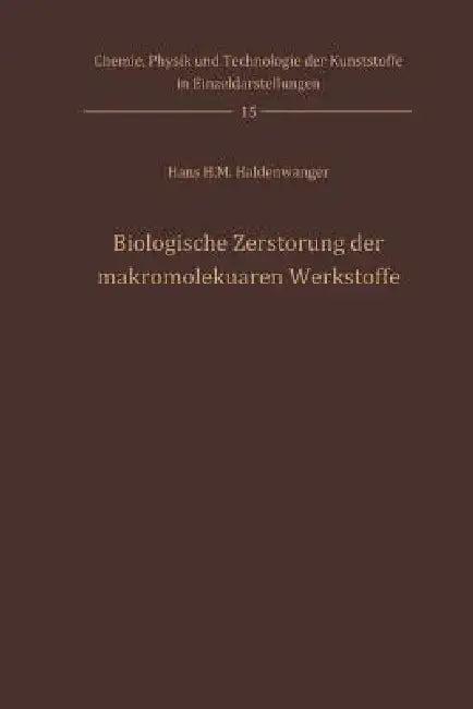 Biologische Zerstörung Der Makromolekularen Werkstoffe (English, Hans H. M. Haldenwanger | G. H. Göttner)