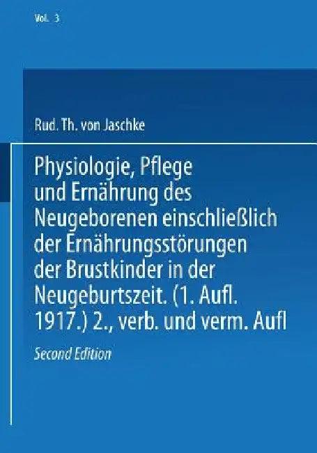 Physiologie, Pflege Und Ernährung Des Neugeborenen Einschließlich Der Ernährungsstörungen Der Brustk (English, Rud Th Von Jaschke)