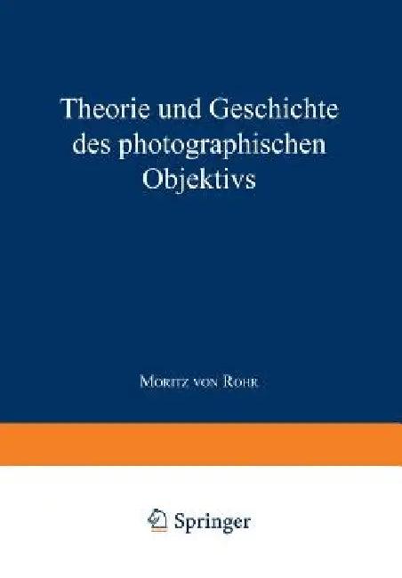 Theorie Und Geschichte Des Photographischen Objektivs (English, Moritz Von Rohr)