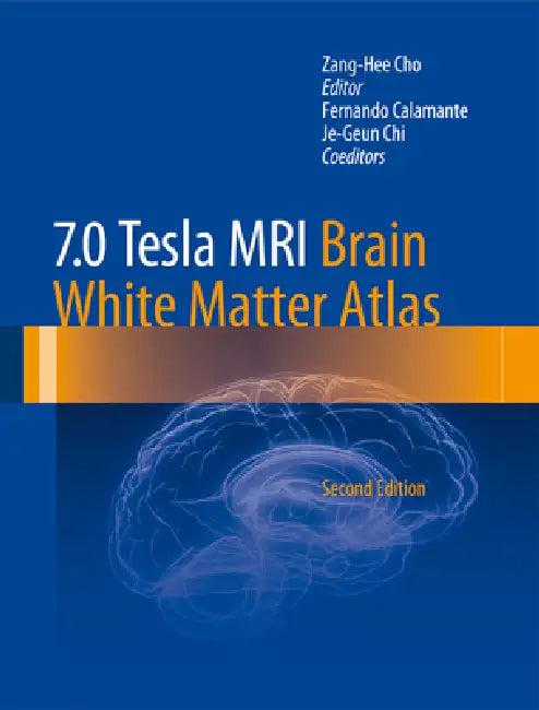 7.0 Tesla MRI Brain White Matter Atlas (English, Zang-Hee Cho | Fernando Calamante | Je-Geun Chi)