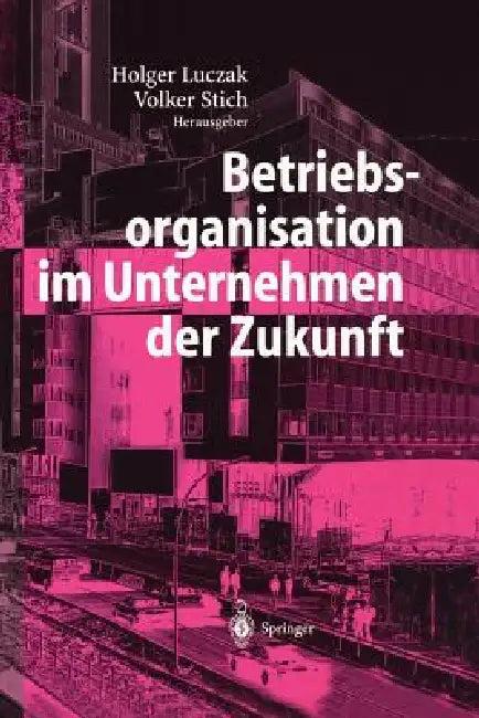 Betriebsorganisation Im Unternehmen Der Zukunft (English, Holger Luczak | Volker Stich)