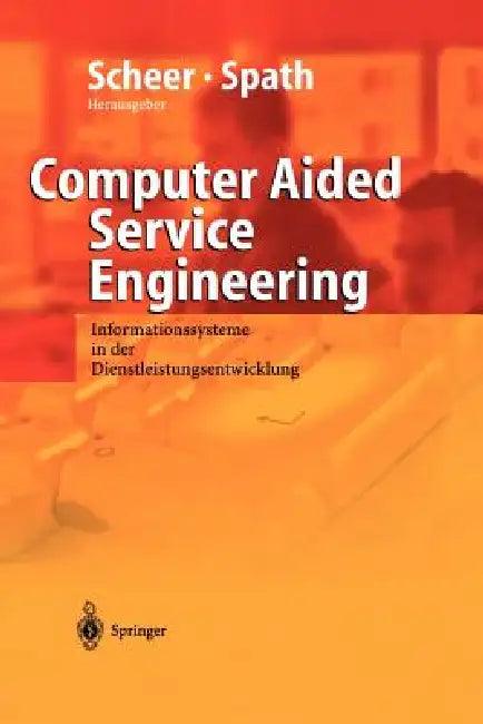 Computer Aided Service Engineering (English, R. Klein | August-Wilhelm Scheer | K. Herrmann)