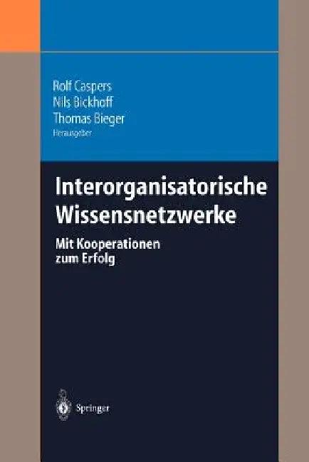 Interorganisatorische Wissensnetzwerke (English, Rolf Caspers | Nils Bickhoff | Thomas Bieger)