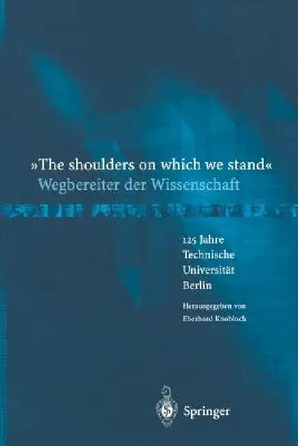 "The Shoulders on Which We Stand"-Wegbereiter Der Wissenschaft (English, Eberhard Knobloch)