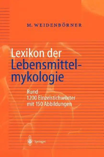 Lexikon Der Lebensmittelmykologie (English, Martin Weidenbörner)