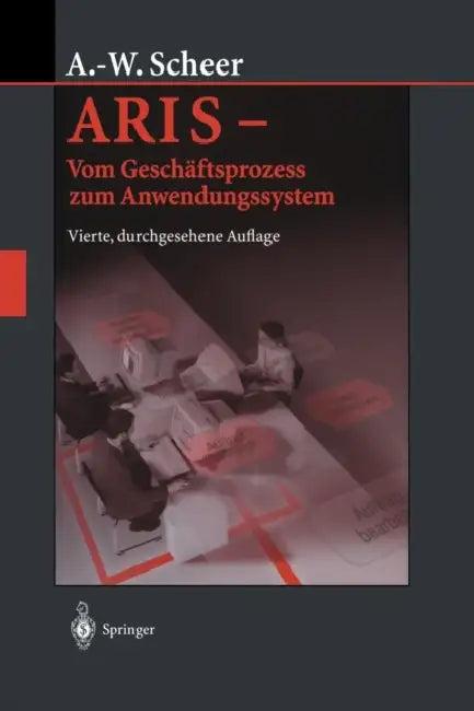 Aris -- Vom Geschäftsprozess Zum Anwendungssystem (English, August-Wilhelm Scheer)