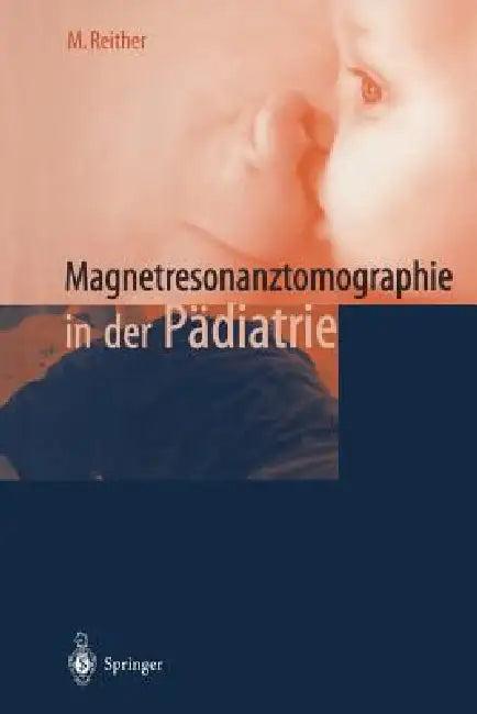 Magnetresonanztomographie in Der Pädiatrie (English, M. Reither)
