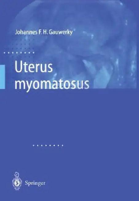 Uterus Myomatosus (English, Johannes F. H. Gauwerky)