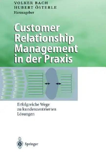 Customer Relationship Management in Der PRAXIS (English, Volker Bach | Hubert Österle)