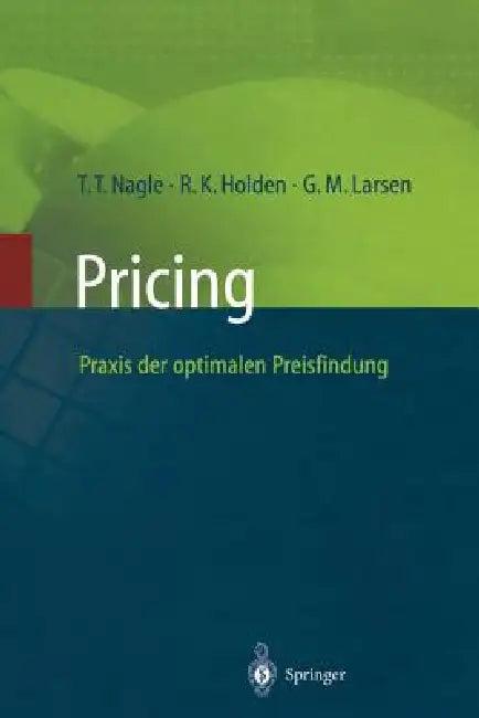 Pricing -- PRAXIS Der Optimalen Preisfindung (English, Thomas T. Nagle | G. M. Larsen | Reed K. Holden)