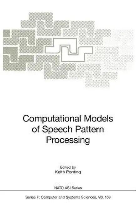 Computational Models of Speech Pattern Processing (English, Keith Ponting)