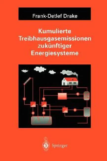 Kumulierte Treibhausgasemissionen Zukünftiger Energiesysteme (English, Frank-Detlef Drake)