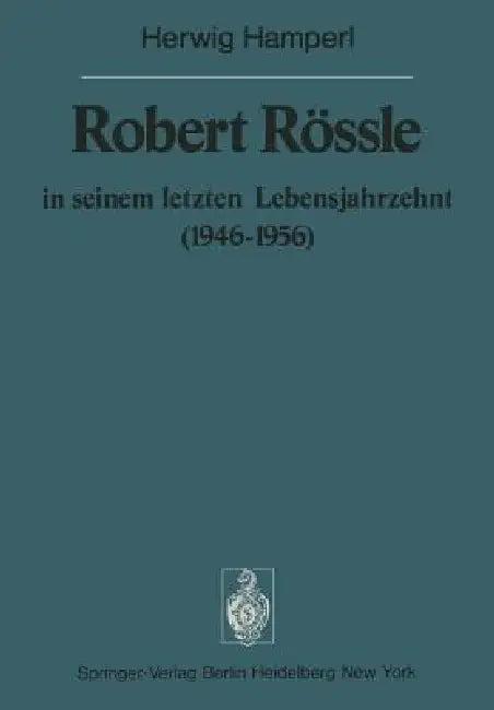 Robert Rössle in Seinem Letzten Lebensjahrzehnt (1946-56) (English, H. Hamperl | W. Doerr | W. Doerr)