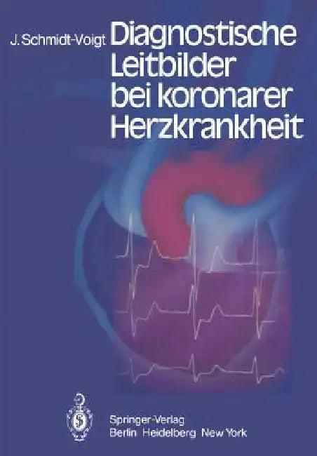 Diagnostische Leitbilder Bei Koronarer Herzkrankheit (English, J. Schmidt-Voigt)
