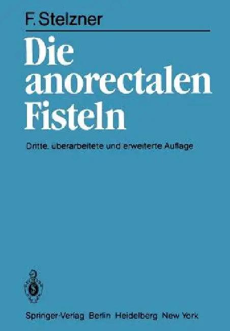 Die Anorectalen Fisteln (English, Friedrich Stelzner)