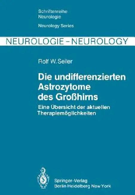 Die Undifferenzierten Astrozytome Des Großhirns (English, R. W. Seiler | R. A. Greiner | A. Zimmermann)
