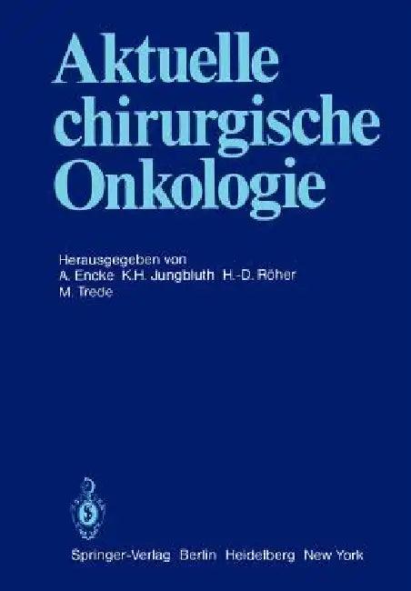 Aktuelle Chirurgische Onkologie (English, A. Encke | K. H. Jungbluth | H. -D Röher)