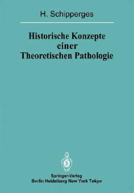 Historische Konzepte Einer Theoretischen Pathologie (English, H. Schipperges)