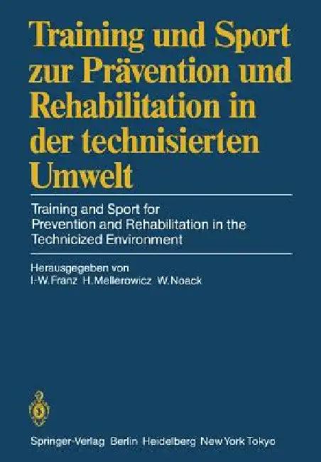 Training Und Sport Zur Prävention Und Rehabilitation in Der Technisierten Umwelt / Training and Spor (English, Ingomar-Werner Franz | Harald Mellerowicz | Wolfgang Noack)