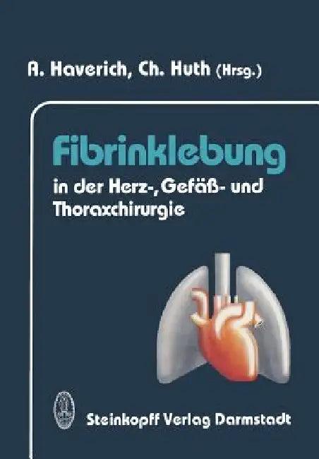 Fibrinklebung in Der Herz-, Gefäß- Und Thoraxchirurgie (English, A. Haverich | Christian Huth)